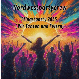 Nordwestpartycrew - Pfingstparty 2025 ( Wir Tanzen und Feiern)